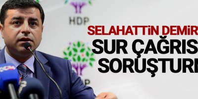 Demirtaş'ın Sur çağrısına soruşturma