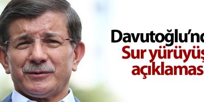 Davutoğlu’ndan Sur yürüyüşü açıklaması