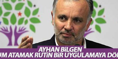 Bilgen: Kayyum atamak rutin bir uygulamaya dönüştü
