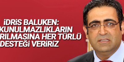 Baluken: Dokunulmazlıkların kaldırılmasına her türlü desteği veririz