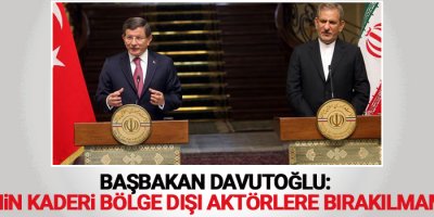 Davutoğlu: Bölgenin kaderi bölge dışı aktörlere bırakılmamalıdır