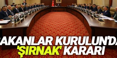 Bakanlar Kurulun'dan 'Şırnak' kararı
