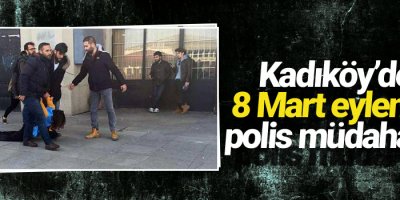 Kadıköy’deki 8 Mart eylemine polis müdahalesi