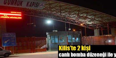 Kilis’te 2 kişi canlı bomba düzeneği ile yakalandı