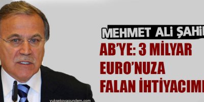 Şahin’den AB’ye: 3 milyar Euro’nuza falan ihtiyacımız yok