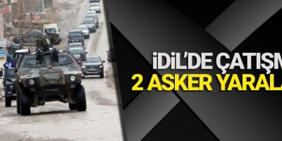 İdil'de çatışma: 2 asker yaralandı
