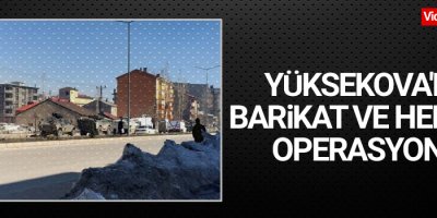 Yüksekova'da barikat ve hendek operasyonu