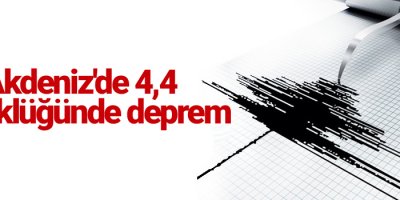 Akdeniz'de 4,4 büyüklüğünde deprem