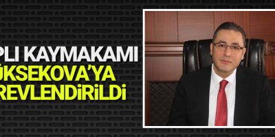 Alaplı Kaymakamı Yüksekova’ya Görevlendirildi