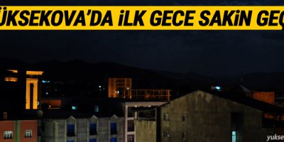 Yasağın uygulandığı Yüksekova'da İlk Gece Sakin Geçti