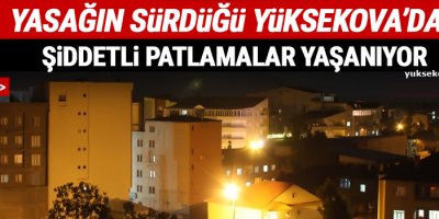 Yüksekova'da Şiddetli Patlamalar