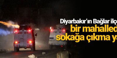 Diyarbakır’ın Bağlar ilçesinde bir mahallede sokağa çıkma yasağı