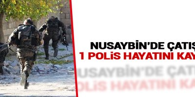 Nusaybin'de Çatışma: 1 Polis Hayatını Kaybetti