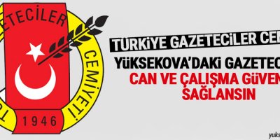 TGC: Yüksekova'daki gazetecilerin can ve çalışma güvenliği sağlansın