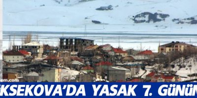 Yüksekova'da Yasak 7. Gününde