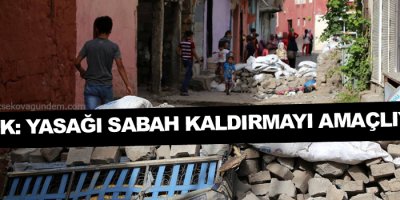 Valilik:Yasağı sabah 06.00’da kaldırmayı amaçlıyoruz