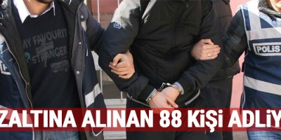 Gözaltına alınan 88 kişi adliyede