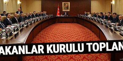 Bakanlar Kurulu Toplandı