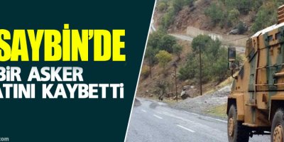 Nusaybin’de bir asker hayatını kaybetti