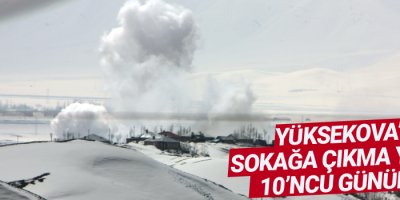 Yüksekova'da sokağa çıkma yasağı 10'ncu gününde
