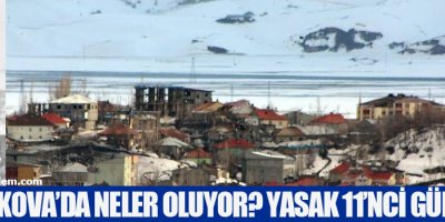 Yüksekova'da Neler Oluyor? Yasak 11'nci Gününde