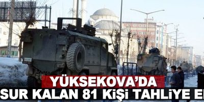 Yüksekova'da mahsur kalan 81 kişi tahliye edildi