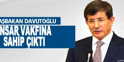 Başbakan Davutoğlu da Ensar Vakfı’na sahip çıktı