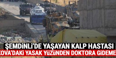 Yüksekova'daki yasak yüzünden doktora gidemeyince...