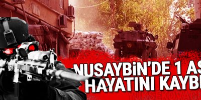 Nusaybin'de 1 Asker Hayatını kaybetti