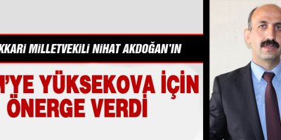 Akdoğan: Yüksekova İçin TBMM'ye Önerge Verdi