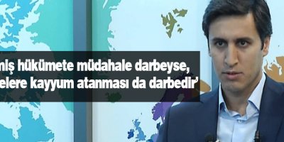 Seçilmiş hükümete müdahale darbeyse, belediyelere kayyum atanması da darbedir