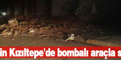 Mardin Kızıltepe'de bombalı araçla saldırı