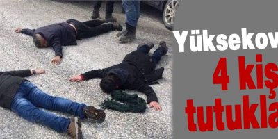 Yüksekova'da 4 kişi tutuklandı