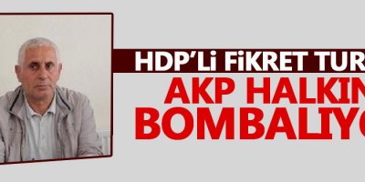 HDP’li Fikret Turgut AKP Halkını Bombalıyor