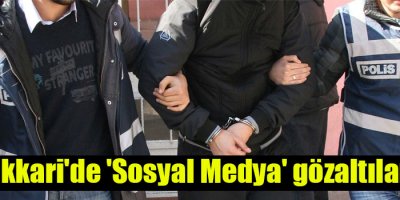 Hakkari'de 'Sosyal medya' gözaltıları
