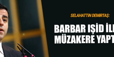 Barbar IŞİD ile müzakere yaptılar