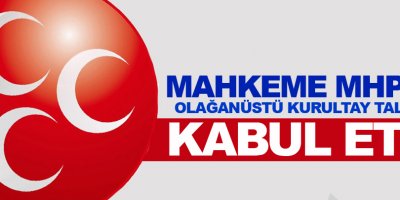 Mahkeme MHP'de olağanüstü kurultay talebini kabul etti