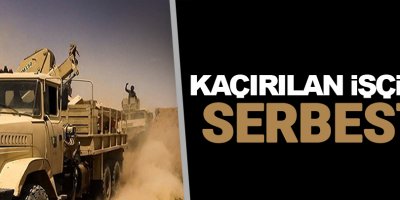 Suriye'de kaçırılan işçilerin çoğu serbest