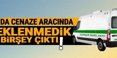 Cenaze Aracında, Beklenmedik Birşey Çıktı!