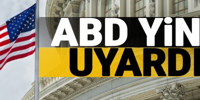 ABD Yine Uyardı!