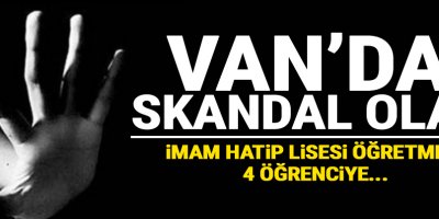 Van'da İmam Hatip Lisesi Öğretmeni 4 Öğrenciyi Taciz Etti!