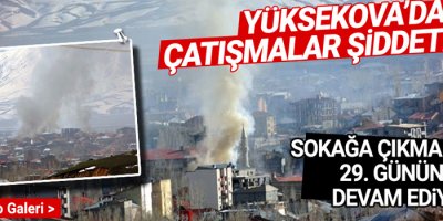 Yüksekova’da çatışmalar şiddetlendi
