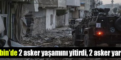 Nusaybin’de 2 asker yaşamını yitirdi, 2 asker yaralandı