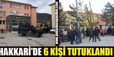 Hakkari'de 6 Kişi Tutuklandı