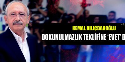 Kılıçdaroğlu: Dokunulmazlık teklifine ‘evet’ diyeceğiz