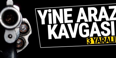 Yine arazi Kavgası! 3 yaralı