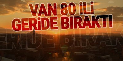 Van 80 İli Geride Bıraktı!
