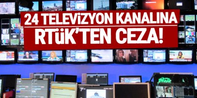 24 kanala RTÜK'ten ceza