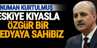 Kurtulmuş: Eskiye kıyasla özgür bir medyaya sahibiz