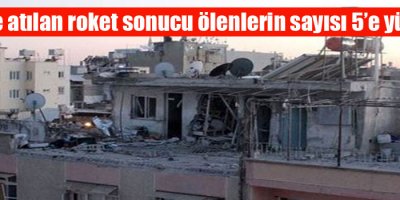 Kilis’e atılan roket sonucu ölenlerin sayısı 5’e yükseldi